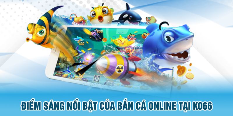 Điểm sáng nổi bật của bắn cá online tại KO66