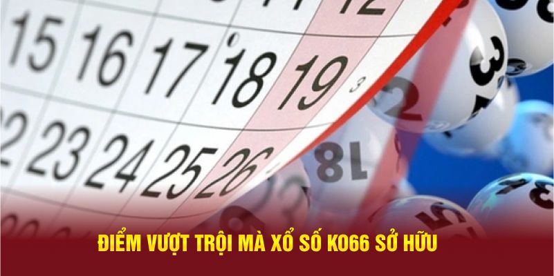 Điểm vượt trội mà xổ số KO66 sở hữu