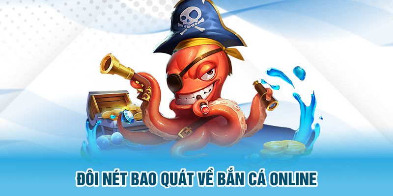 Đôi nét bao quát về bắn cá online