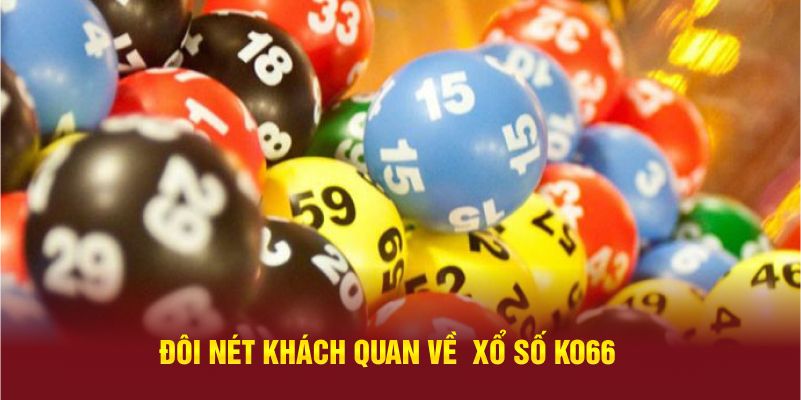 Đôi nét khách quan về  xổ số KO66