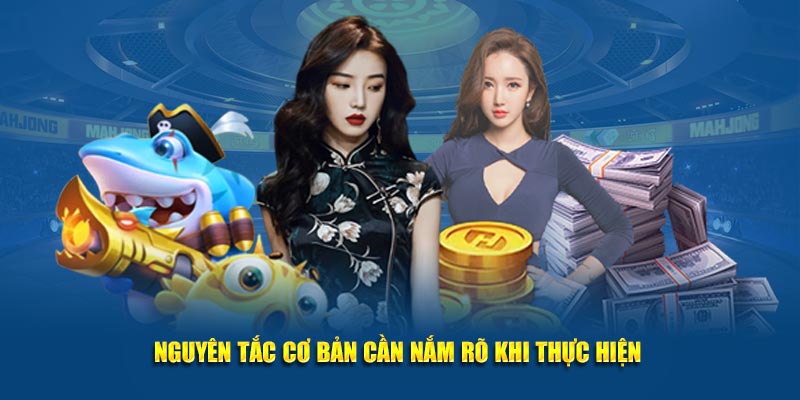 Nguyên tắc cơ bản cần nắm rõ khi thực hiện 