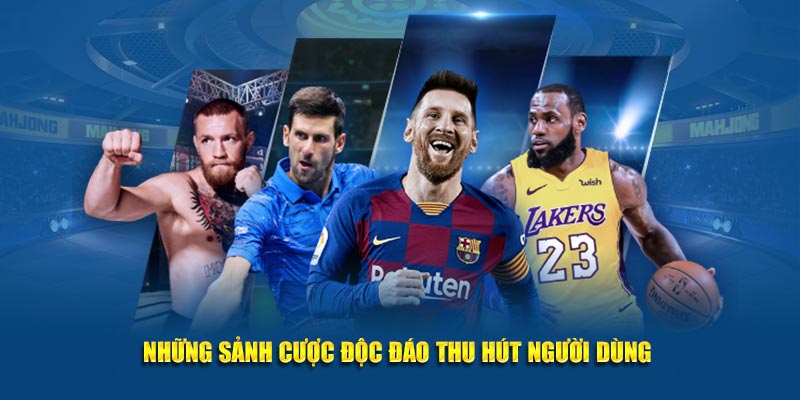 Những sảnh cược độc đáo thu hút người dùng 