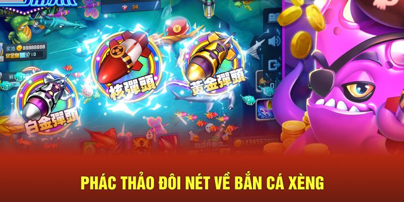 Phác thảo đôi nét về bắn cá xèng 