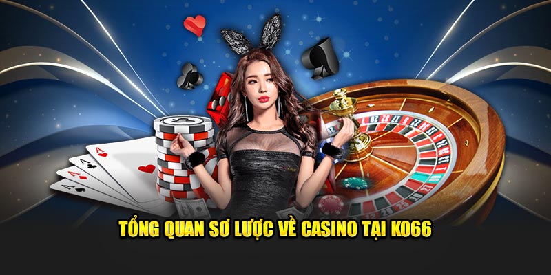 Tổng quan sơ lược về casino tại KO66 