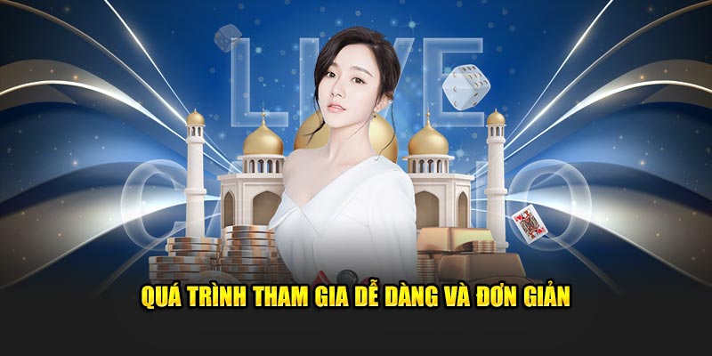 Quá trình tham gia dễ dàng và đơn giản 