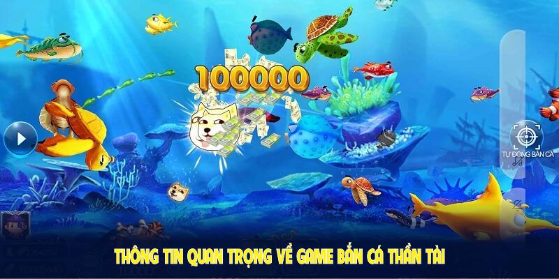 Những thông tin quan trọng về game bắn cá thần tài