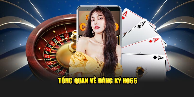 Tổng quan về đăng ký KO66